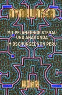 Vorderes Coverbild AYAHUASCA - Mit Pflanzengeistfrau und Anakonda im Dschungel von Peru