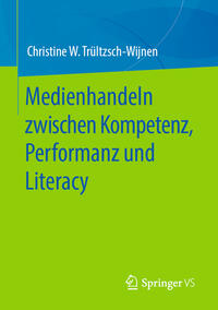 Vorderes Coverbild Medienhandeln zwischen Kompetenz, Performanz und Literacy