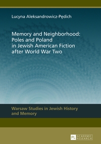 Vorderes Coverbild Memory and Neighborhood: Poles and Poland in Jewish American Fiction after World War Two