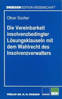 Vorderes Coverbild Die Vereinbarkeit insolvenzbedingter Lösungsklauseln mit dem Wahlrecht des Insolvenzverwalters