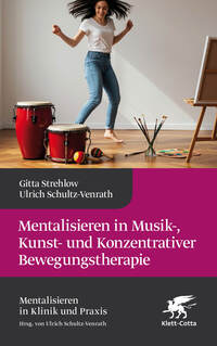 Vorderes Coverbild Mentalisieren in Musik-, Bewegungs- und Kunsttherapie (Mentalisieren in Klinik und Praxis)