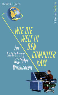 Vorderes Coverbild Wie die Welt in den Computer kam