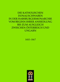 Vorderes Coverbild Die katholischen Donauschwaben in der Habsburgermonarchie vom Beginn ihrer Ansiedlung bis zum Ausgleich zwischen Österreich und Ungarn