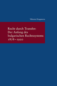 Vorderes Coverbild Recht durch Transfer: Der Anfang des bulgarischen Rechssystems 1878-1920