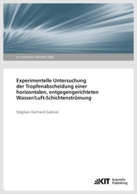 Vorderes Coverbild Experimentelle Untersuchung der Tropfenabscheidung einer horizontalen, entgegengerichteten Wasser/Luft-Schichtenströmung
