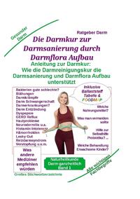 Vorderes Coverbild Darmsanierung durch Darmflora Aufbau: Tipps und Anleitung zur Darmkur der Alternativmedizin bei schwerer Krankheit