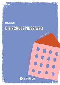 Vorderes Coverbild Die Schule muss weg