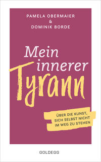 Vorderes Coverbild Mein innerer Tyrann. Über die Kunst, sich selbst nicht im Weg zu stehen. Frei und selbstbestimmt leben – so klappt’s! Denkmuster durchbrechen und Selbstliebe lernen mit dem Selbstcoaching Ratgeber