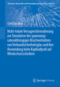 Vorderes Coverbild Nicht-lokale Versagensformulierung zur Simulation des spannungsratenabhängigen Bruchverhaltens von Verbundsicherheitsglas und ihre Anwendung beim Kopfaufprall auf Windschutzscheiben