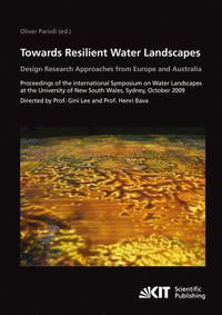 Vorderes Coverbild Towards resilient water landscapes - design research approaches from Europe and Australia : proceedings of the International Symposium on Water Landscapes at the University of New South Wales, Sydney, October 2009