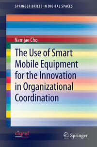Vorderes Coverbild The Use of Smart Mobile Equipment for the Innovation in Organizational Coordination