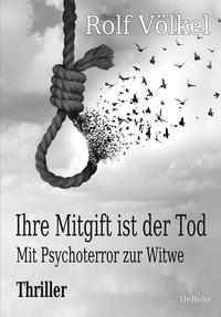 Vorderes Coverbild Ihre Mitgift ist der Tod - Mit Psychoterror zur Witwe - Thriller