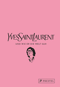 Vorderes Coverbild Yves Saint Laurent und wie er die Welt sah
