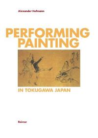 Vorderes Coverbild Performing Painting in Tokugawa/Japan