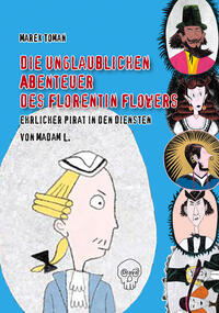 Vorderes Coverbild Die unglaublichen Abenteuer des Florentin Flowers, ehrlicher Pirat in den Diensten von Madam L.
