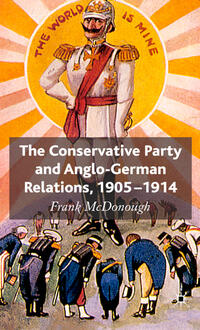 Vorderes Coverbild The Conservative Party and Anglo-German Relations, 1905-1914