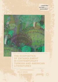 Vorderes Coverbild The Ecopoetics of Entanglement in Contemporary Turkish and American Literatures