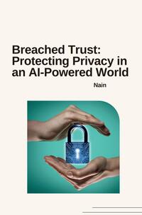 Vorderes Coverbild Breached Trust: Protecting Privacy in an AI-Powered World