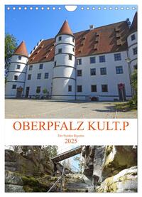 Vorderes Coverbild OBERPFALZ KULT.P - Der Norden Bayerns (Wandkalender 2025 DIN A4 hoch), CALVENDO Monatskalender
