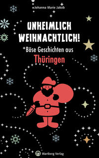 Vorderes Coverbild Unheimlich weihnachtlich! Böse Geschichten aus Thüringen