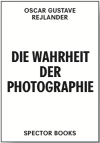 Vorderes Coverbild Oscar Gustave Rejlander. Die Wahrheit der Photographie