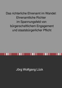 Vorderes Coverbild Das richterliche Ehrenamt im Wandel: Ehrenamtliche Richter im Spannungsfeld von bürgerschaftlichem Engagement und staatsbürgerlicher Pflicht