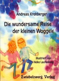 Vorderes Coverbild Die wundersame Reise der kleinen Woggele