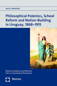 Vorderes Coverbild Philosophical Polemics, School Reform and Nation-Building in Uruguay, 1868-1915
