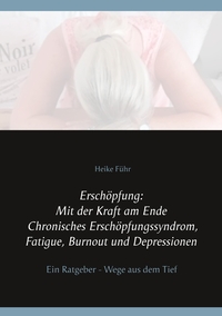Vorderes Coverbild Erschöpfung: Mit der Kraft am Ende Chronisches Erschöpfungssyndrom, Fatigue, Burnout und Depressionen