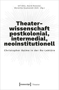 Vorderes Coverbild Theaterwissenschaft postkolonial, intermedial, neoinstitutionell