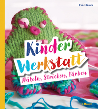 Vorderes Coverbild Kinder-Werkstatt Häkeln, Stricken, Färben