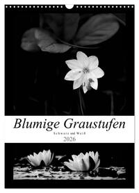 Vorderes Coverbild Blumige Graustufen - Schwarz und Weiß (Wandkalender 2026 DIN A3 hoch), CALVENDO Monatskalender