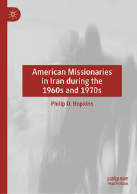 Vorderes Coverbild American Missionaries in Iran during the 1960s and 1970s
