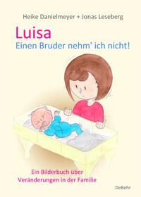 Vorderes Coverbild Luisa - Einen Bruder nehm` ich nicht - Ein Bilderbuch über Veränderungen in der Familie
