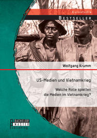 Vorderes Coverbild US-Medien und Vietnamkrieg: Welche Rolle spielten die Medien im Vietnamkrieg?