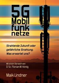 Vorderes Coverbild 5G Mobilfunknetze: Strahlende Zukunft oder gefährliche Strahlung; Was erwartet uns ?