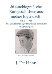 Vorderes Coverbild 36 autobiografische Kurzgeschichten aus meiner Jugendzeit In den Hamburger Stadtteilen Eimsbüttel und Stellingen 1952 - 1968