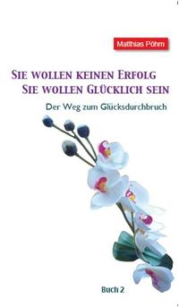 Vorderes Coverbild Sie wollen keinen Erfolg – Sie wollen glücklich sein!