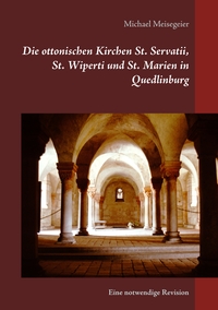Vorderes Coverbild Die ottonischen Kirchen St. Servatii, St. Wiperti und St. Marien in Quedlinburg