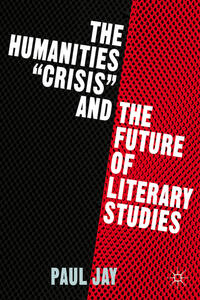 Vorderes Coverbild The Humanities "Crisis" and the Future of Literary Studies