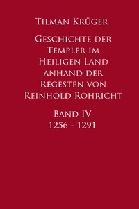 Vorderes Coverbild Geschichte der Templer im Heiligen Land anhand der Regesten von Reinhold Röhricht