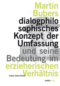 Vorderes Coverbild Martin Bubers dialogphilosophisches Konzept der Umfassung und seine Bedeutung im erzieherischen Verhältnis