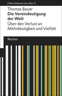 Vorderes Coverbild Die Vereindeutigung der Welt. Über den Verlust an Mehrdeutigkeit und Vielfalt. [Was bedeutet das alles?]