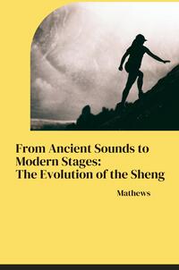 Vorderes Coverbild From Ancient Sounds to Modern Stages: The Evolution of the Sheng