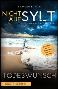 Vorderes Coverbild NICHT AUF SYLT - Mord im Rest des Nordens [Küstenkrimi] Band 1: Todeswunsch - Buchhandelsausgabe