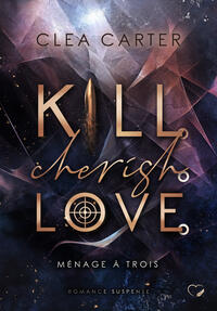 Vorderes Coverbild Kill. Cherish. Love.