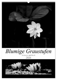 Vorderes Coverbild Blumige Graustufen - Schwarz und Weiß (Wandkalender 2026 DIN A2 hoch), CALVENDO Monatskalender