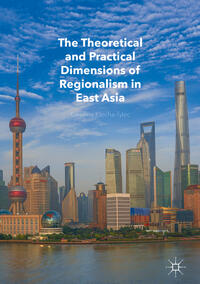 Vorderes Coverbild The Theoretical and Practical Dimensions of Regionalism in East Asia