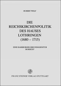 Vorderes Coverbild Die Reichskirchenpolitik des Hauses Lothringen (1680–1715)