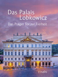 Vorderes Coverbild Das Palais Lobkowicz. Das Prager Tor zur Freiheit